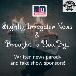 Slightly Irregular News & Brought To You By...